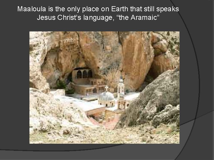 Maaloula is the only place on Earth that still speaks Jesus Christ’s language, “the