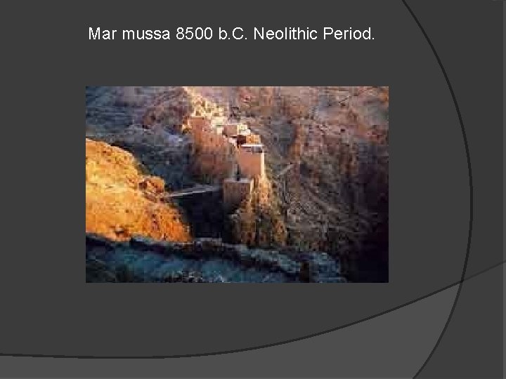 Mar mussa 8500 b. C. Neolithic Period. 