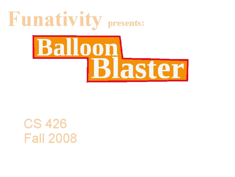 Funativity presents: CS 426 Fall 2008 