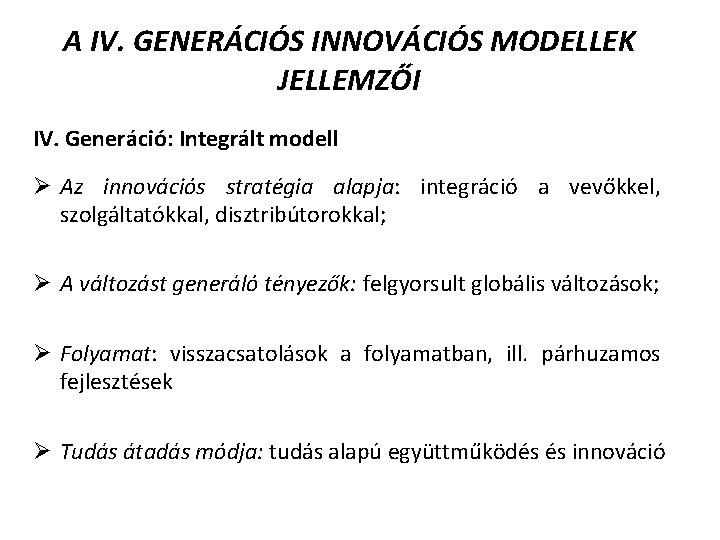 A IV. GENERÁCIÓS INNOVÁCIÓS MODELLEK JELLEMZŐI IV. Generáció: Integrált modell Ø Az innovációs stratégia