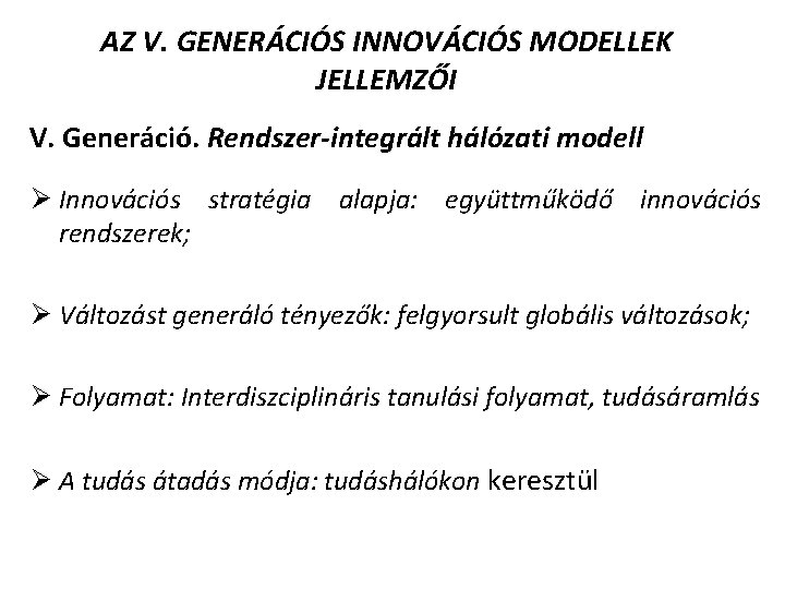 AZ V. GENERÁCIÓS INNOVÁCIÓS MODELLEK JELLEMZŐI V. Generáció. Rendszer-integrált hálózati modell Ø Innovációs stratégia