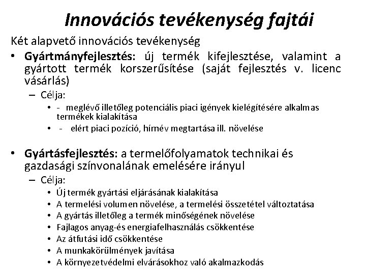 Innovációs tevékenység fajtái Két alapvető innovációs tevékenység • Gyártmányfejlesztés: új termék kifejlesztése, valamint a