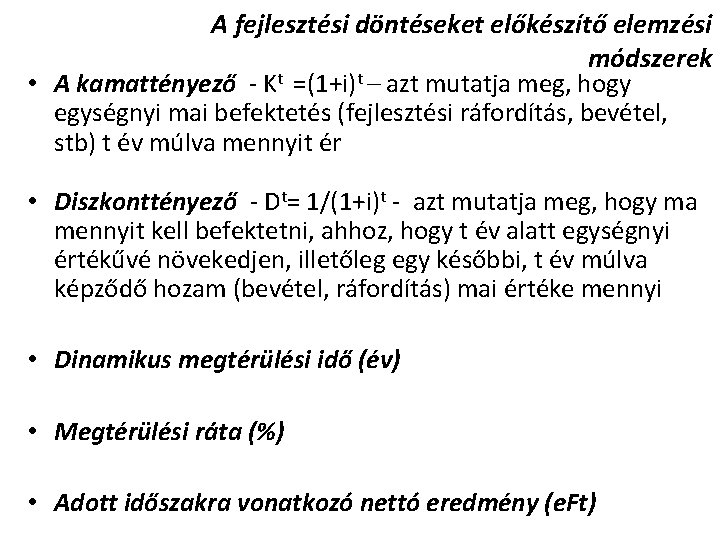 A fejlesztési döntéseket előkészítő elemzési módszerek • A kamattényező - Kt =(1+i)t – azt