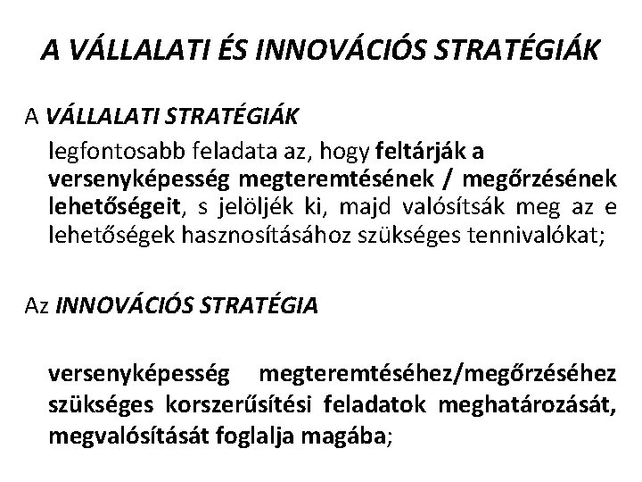 A VÁLLALATI ÉS INNOVÁCIÓS STRATÉGIÁK A VÁLLALATI STRATÉGIÁK legfontosabb feladata az, hogy feltárják a