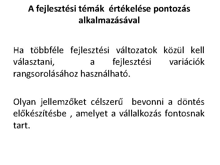 A fejlesztési témák értékelése pontozás alkalmazásával Ha többféle fejlesztési változatok közül kell választani, a