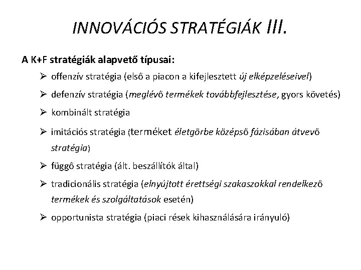 INNOVÁCIÓS STRATÉGIÁK III. A K+F stratégiák alapvető típusai: Ø offenzív stratégia (első a piacon