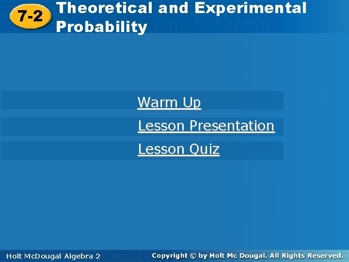 Theoretical andand Experimental Theoretical Experimental 7 -2 Probability Warm Up Lesson Presentation Lesson Quiz
