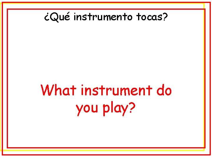 ¿Qué instrumento tocas? What instrument do you play? 