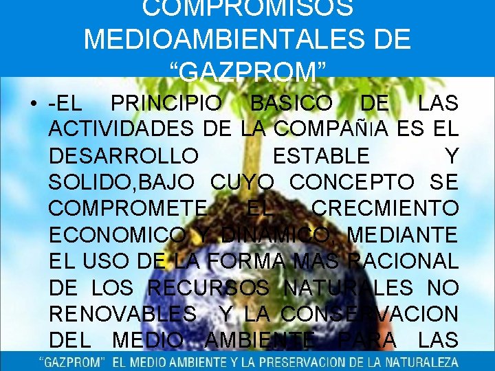 COMPROMISOS MEDIOAMBIENTALES DE “GAZPROM” • -EL PRINCIPIO BASICO DE LAS ACTIVIDADES DE LA COMPAÑIA