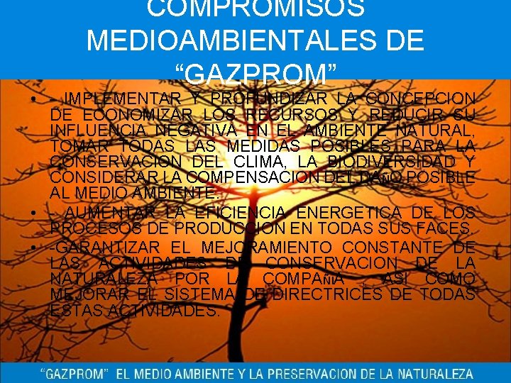 COMPROMISOS MEDIOAMBIENTALES DE “GAZPROM” • - IMPLEMENTAR Y PROFUNDIZAR LA CONCEPCION DE ECONOMIZAR LOS