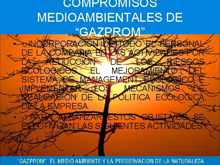 COMPROMISOS MEDIOAMBIENTALES DE “GAZPROM” • - INCORPORACION DE TODO EL PERSONAL DE LA COMPAÑIA