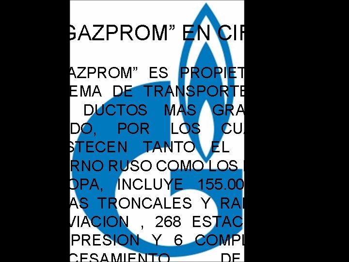 “GAZPROM” EN CIFRAS • - “GAZPROM” ES PROPIETARIA DEL SISTEMA DE TRANSPORTE DE GAS