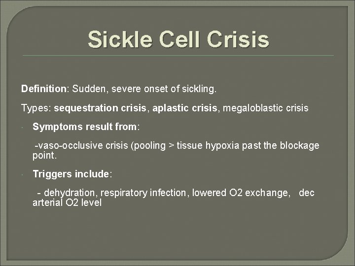 Sickle Cell Crisis Definition: Sudden, severe onset of sickling. Types: sequestration crisis, aplastic crisis,