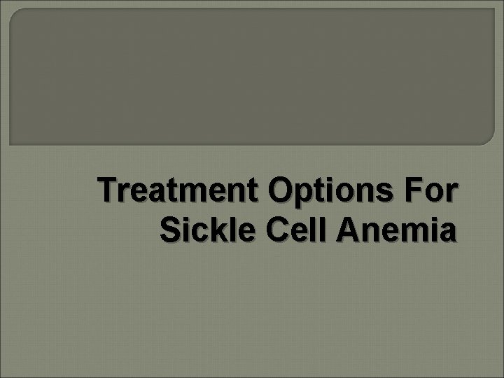 Treatment Options For Sickle Cell Anemia 