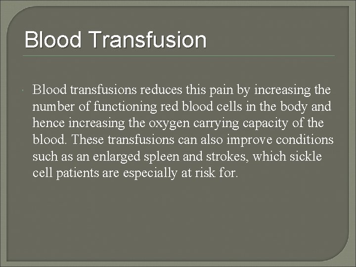 Blood Transfusion Blood transfusions reduces this pain by increasing the number of functioning red