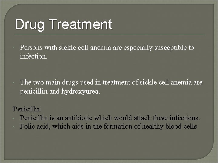 Drug Treatment Persons with sickle cell anemia are especially susceptible to infection. The two