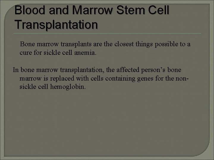 Blood and Marrow Stem Cell Transplantation Bone marrow transplants are the closest things possible