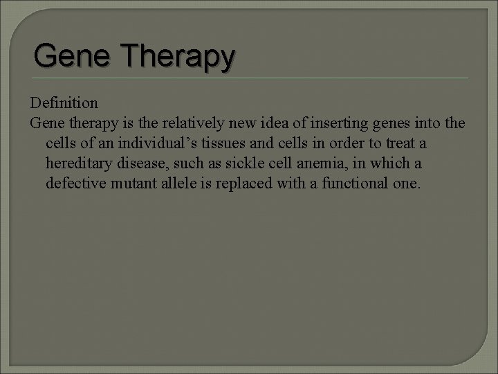 Gene Therapy Definition Gene therapy is the relatively new idea of inserting genes into