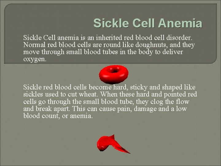 Sickle Cell Anemia Sickle Cell anemia is an inherited red blood cell disorder. Normal