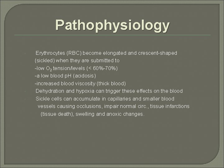 Pathophysiology Erythrocytes (RBC) become elongated and crescent-shaped (sickled) when they are submitted to -low