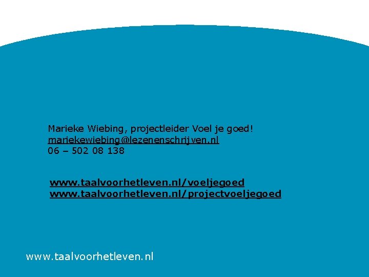 Marieke Wiebing, projectleider Voel je goed! mariekewiebing@lezenenschrijven. nl 06 – 502 08 138 www.