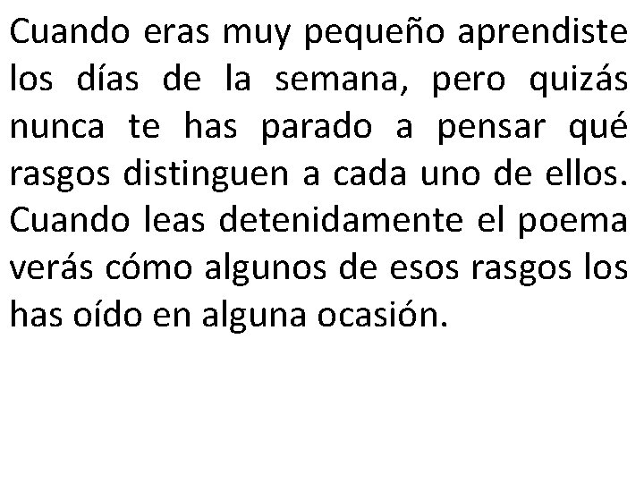Cuando eras muy pequeño aprendiste los días de la semana, pero quizás nunca te