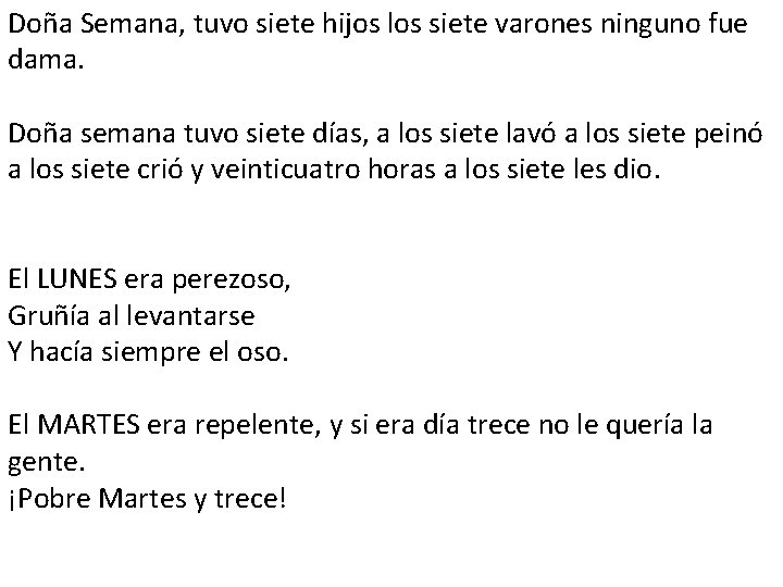 Doña Semana, tuvo siete hijos los siete varones ninguno fue dama. Doña semana tuvo