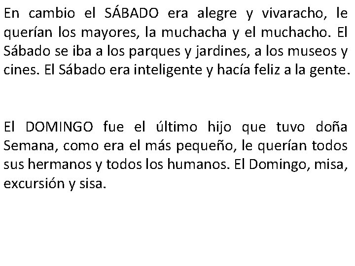 En cambio el SÁBADO era alegre y vivaracho, le querían los mayores, la muchacha