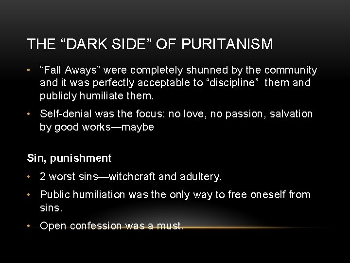 THE “DARK SIDE” OF PURITANISM • “Fall Aways” were completely shunned by the community