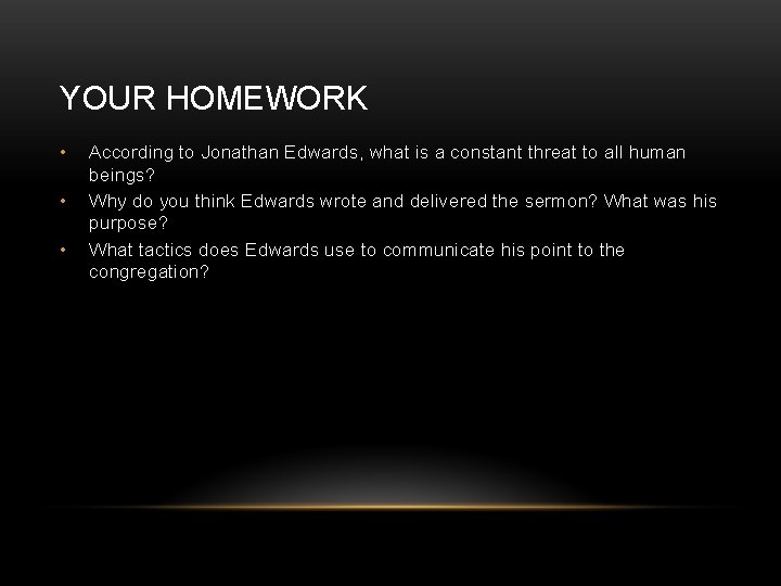 YOUR HOMEWORK • • • According to Jonathan Edwards, what is a constant threat