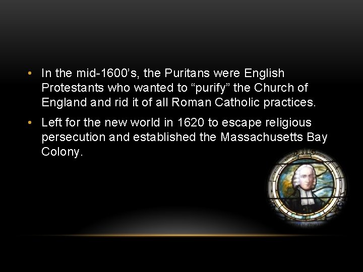  • In the mid-1600’s, the Puritans were English Protestants who wanted to “purify”