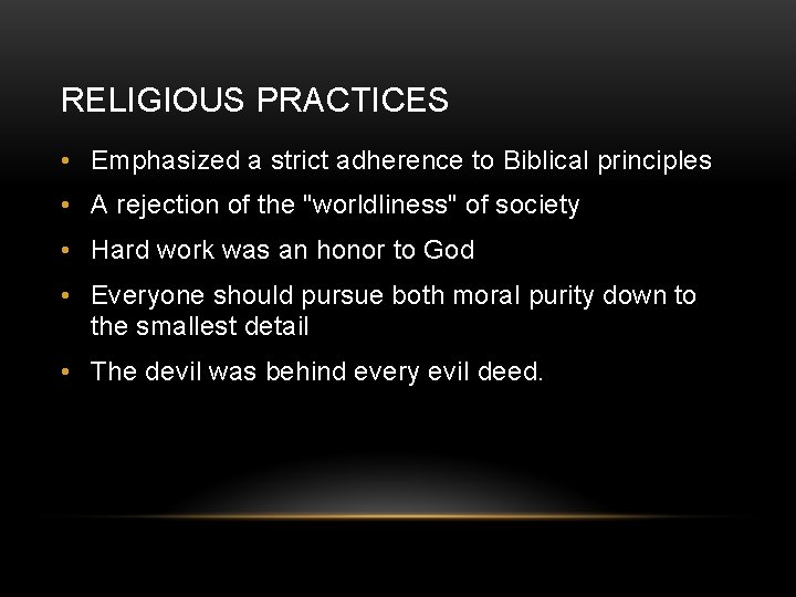 RELIGIOUS PRACTICES • Emphasized a strict adherence to Biblical principles • A rejection of