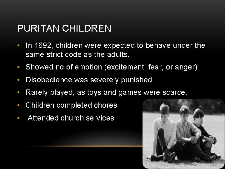 PURITAN CHILDREN • In 1692, children were expected to behave under the same strict