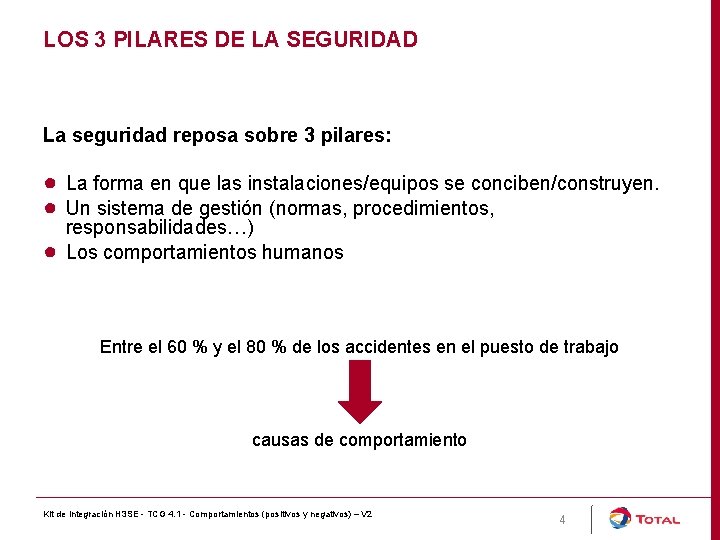 LOS 3 PILARES DE LA SEGURIDAD La seguridad reposa sobre 3 pilares: ● La