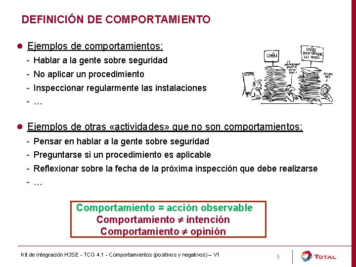 DEFINICIÓN DE COMPORTAMIENTO ● Ejemplos de comportamientos: - Hablar a la gente sobre seguridad