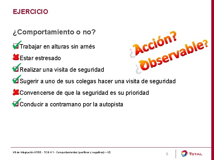 EJERCICIO ¿Comportamiento o no? q. Trabajar en alturas sin arnés q. Estar estresado q.