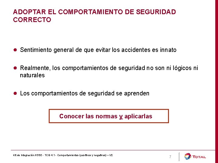 ADOPTAR EL COMPORTAMIENTO DE SEGURIDAD CORRECTO ● Sentimiento general de que evitar los accidentes