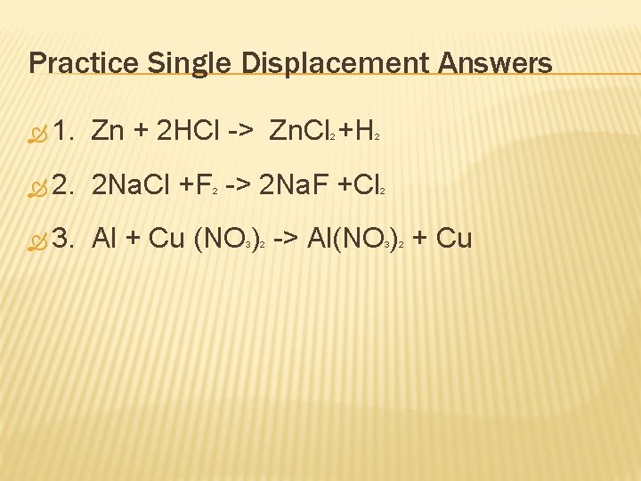 Practice Single Displacement Answers 1. Zn + 2 HCl -> Zn. Cl +H 2.