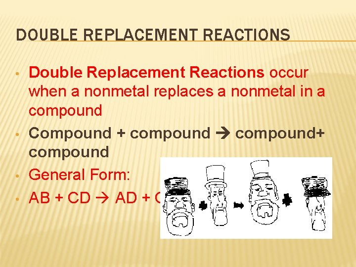 DOUBLE REPLACEMENT REACTIONS • • Double Replacement Reactions occur when a nonmetal replaces a