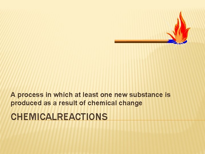 A process in which at least one new substance is produced as a result