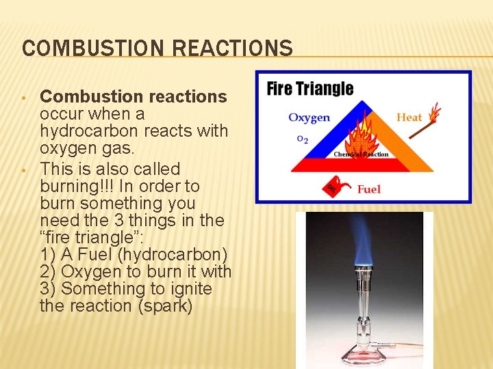 COMBUSTION REACTIONS • • Combustion reactions occur when a hydrocarbon reacts with oxygen gas.