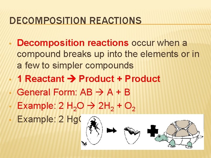DECOMPOSITION REACTIONS • • • Decomposition reactions occur when a compound breaks up into