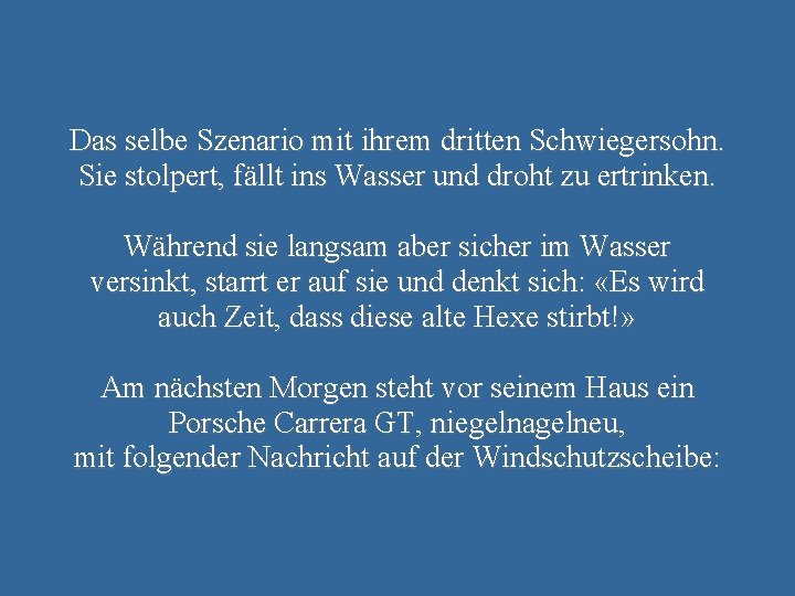 Das selbe Szenario mit ihrem dritten Schwiegersohn. Sie stolpert, fällt ins Wasser und droht