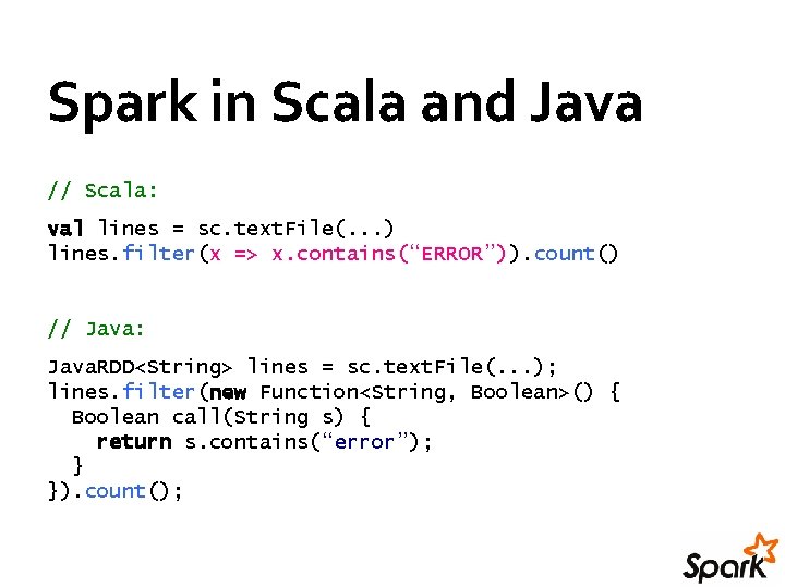 Spark in Scala and Java // Scala: val lines = sc. text. File(. . Spark in Scala and Java // Scala: val lines = sc. text. File(. .