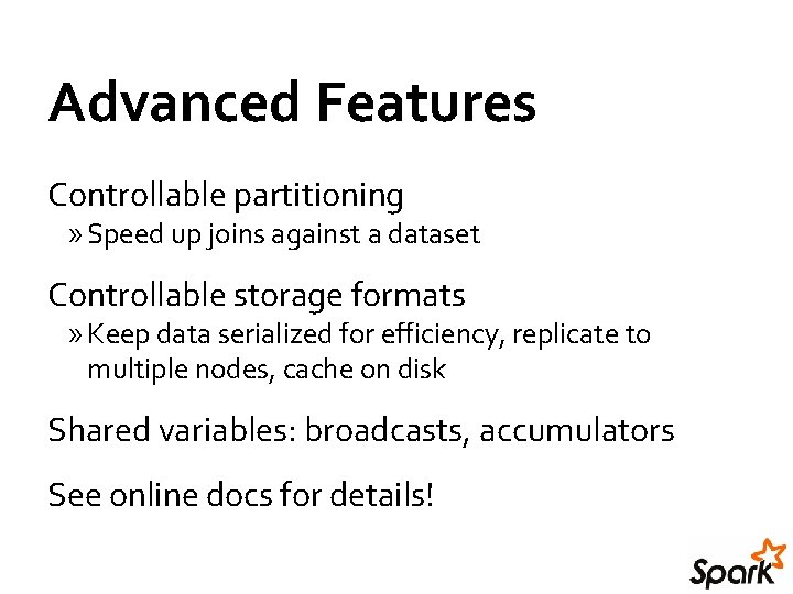 Advanced Features Controllable partitioning » Speed up joins against a dataset Controllable storage formats Advanced Features Controllable partitioning » Speed up joins against a dataset Controllable storage formats