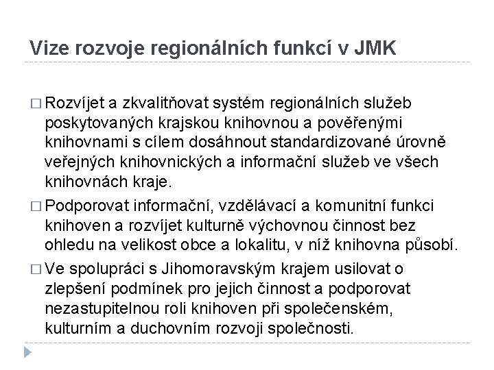 Vize rozvoje regionálních funkcí v JMK � Rozvíjet a zkvalitňovat systém regionálních služeb poskytovaných