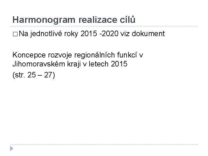 Harmonogram realizace cílů � Na jednotlivé roky 2015 -2020 viz dokument Koncepce rozvoje regionálních