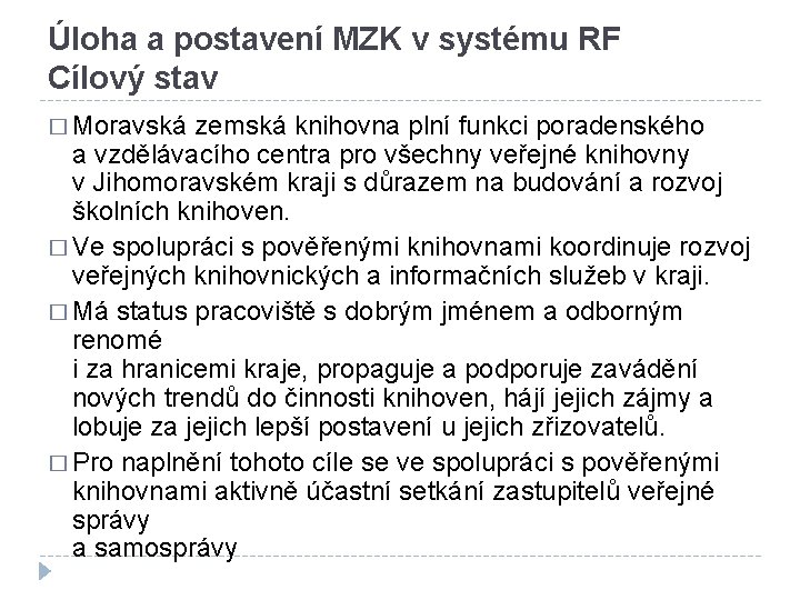 Úloha a postavení MZK v systému RF Cílový stav � Moravská zemská knihovna plní