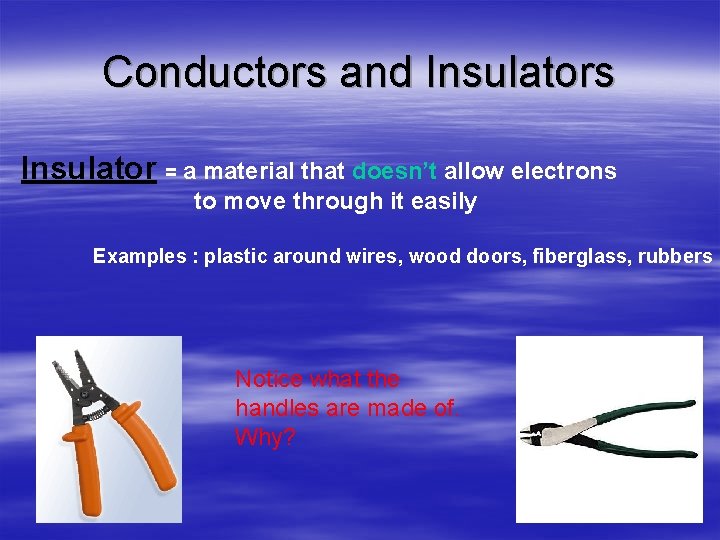Conductors and Insulators Insulator = a material that doesn’t allow electrons to move through