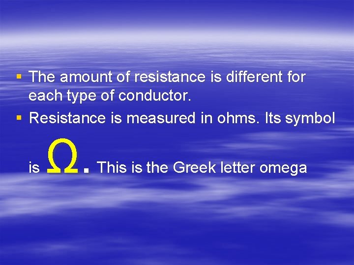 § The amount of resistance is different for each type of conductor. § Resistance